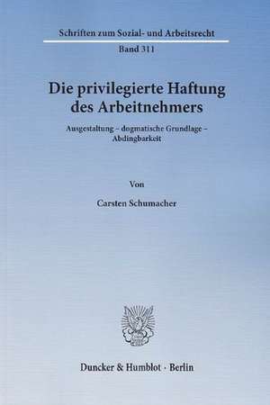 Die privilegierte Haftung des Arbeitnehmers de Carsten Schumacher