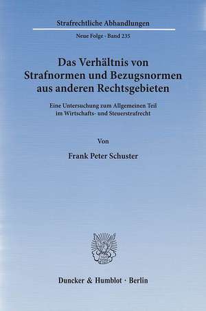 Das Verhältnis von Strafnormen und Bezugsnormen aus anderen Rechtsgebieten de Frank Peter Schuster