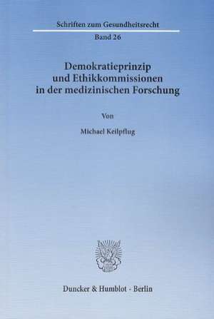 Demokratieprinzip und Ethikkommissionen in der medizinischen Forschung de Michael Keilpflug