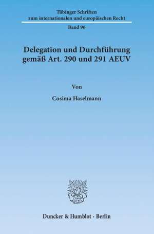 Delegation und Durchführung gemäß Art. 290 und 291 AEUV de Cosima Haselmann