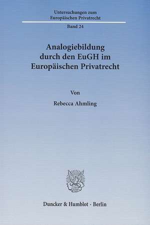 Analogiebildung durch den EuGH im Europäischen Privatrecht de Rebecca Ahmling