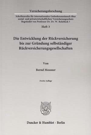 Die Entwicklung der Rückversicherung bis zur Gründung selbständiger Rückversicherungsgesellschaften. de Bernd Mossner