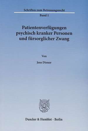 Patientenverfügungen psychisch kranker Personen und fürsorglicher Zwang de Jens Diener