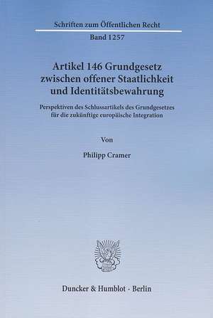 Artikel 146 Grundgesetz zwischen offener Staatlichkeit und Identitätsbewahrung. de Philipp Cramer