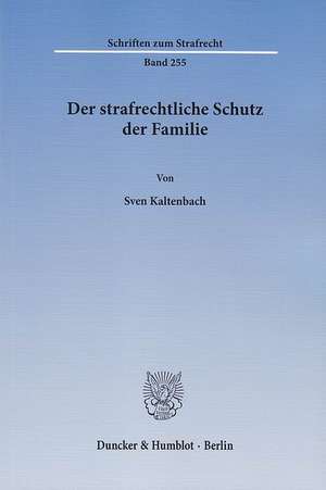 Der strafrechtliche Schutz der Familie de Sven Kaltenbach