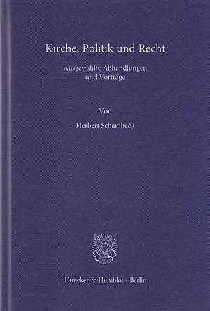 Kirche, Politik und Recht de Herbert Schambeck