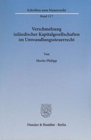 Verschmelzung inländischer Kapitalgesellschaften im Umwandlungssteuerrecht de Moritz Philipp