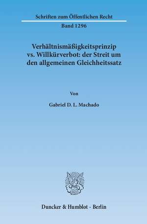 Verhältnismäßigkeitsprinzip vs. Willkürverbot: der Streit um den allgemeinen Gleichheitssatz de Gabriel D. L. Machado