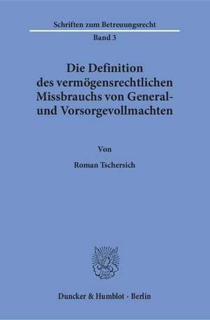 Die Definition des vermögensrechtlichen Missbrauchs von General- und Vorsorgevollmachten de Roman Tschersich