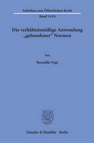 Die verhältnismäßige Anwendung »gebundener« Normen de Benedikt Vogt