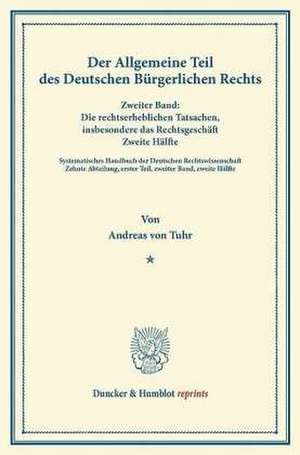 Der Allgemeine Teil des Deutschen Bürgerlichen Rechts de Andreas Von Tuhr