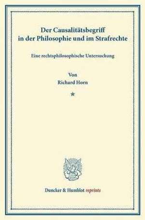 Der Causalitätsbegriff in der Philosophie und im Strafrechte de Richard Horn