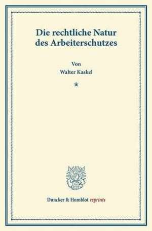 Die rechtliche Natur des Arbeiterschutzes. de Walter Kaskel