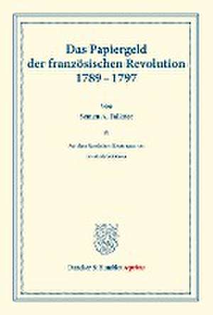 Das Papiergeld der französischen Revolution 1789¿1797. de Semen A. Falkner