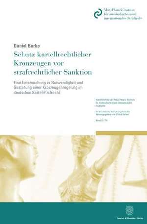 Schutz kartellrechtlicher Kronzeugen vor strafrechtlicher Sanktion. de Daniel Burke