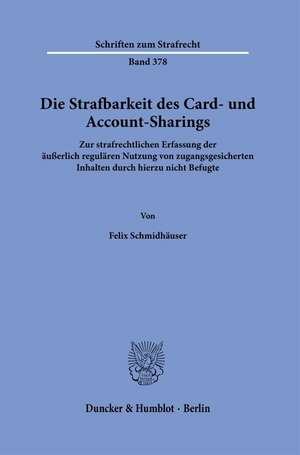 Die Strafbarkeit des Card- und Account-Sharings. de Felix Schmidhäuser