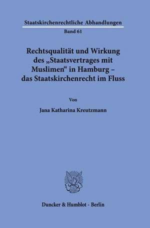 Rechtsqualität und Wirkung des »Staatsvertrages mit Muslimen« in Hamburg - das Staatskirchenrecht im Fluss. de Jana Katharina Kreutzmann