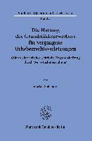 Die Haftung des Grundstückserwerbers für vergangene Urheberrechtsverletzungen. de Markus Steinbock