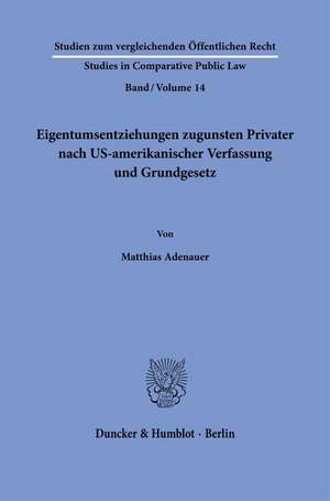 Eigentumsentziehungen zugunsten Privater nach US-amerikanischer Verfassung und Grundgesetz. de Matthias Adenauer