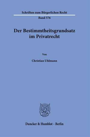 Der Bestimmtheitsgrundsatz im Privatrecht de Christian Uhlmann