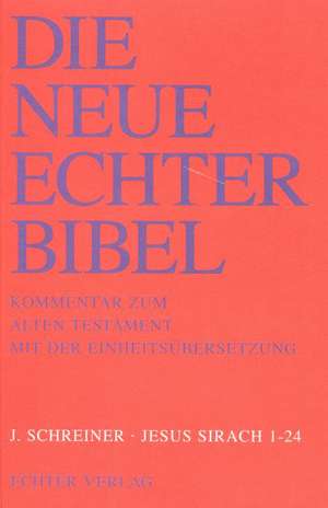 Die Neue Echter-Bibel. Kommentar / Kommentar zum Alten Testament mit Einheitsübersetzung / Jesus Sirach 1-24 de Josef Schreiner