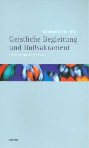 Geistliche Begleitung und Bußsakrament de Bernhard Körner