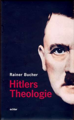 Hitlers Theologie de Rainer Bucher