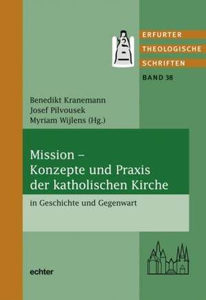 Mission - Konzepte und Praxis der katholischen Kirche in Geschichte und Gegenwart de Myriam Wijlens