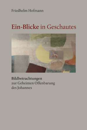 "Ein-Blicke in Geschautes" de Friedhelm Hofmann