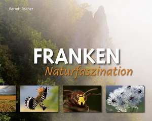 Naturfaszination Franken de Berndt Fischer