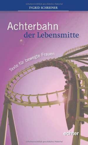 Achterbahn der Lebensmitte de Ingrid Schreiner