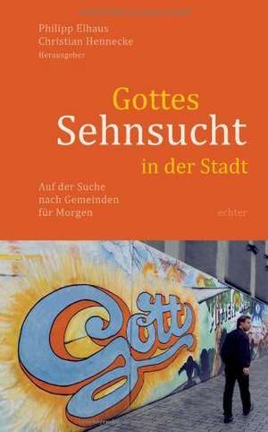 Gottes Sehnsucht in der Stadt de Christian Hennecke