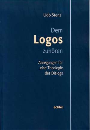 Dem Logos zuhören de Udo Stenz