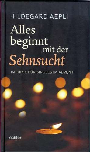 Alles beginnt mit der Sehnsucht de Hildegard Aepli