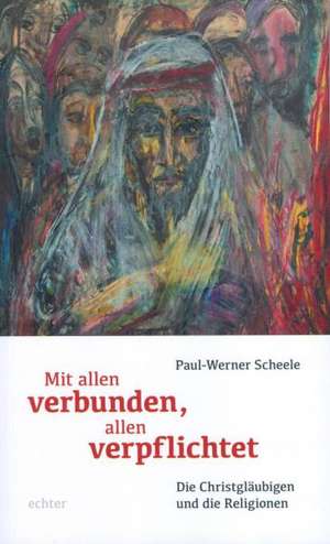 Mit allen verbunden, allen verpflichtet de Paul-Werner Scheele