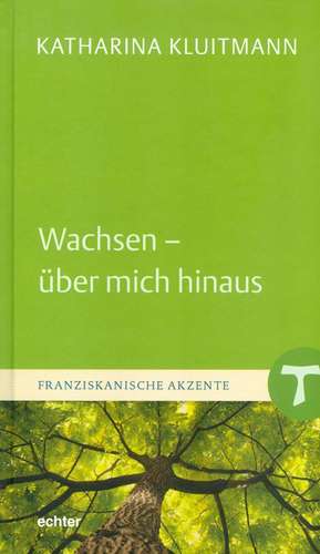 Wachsen - über mich hinaus de Katharina Kluitmann