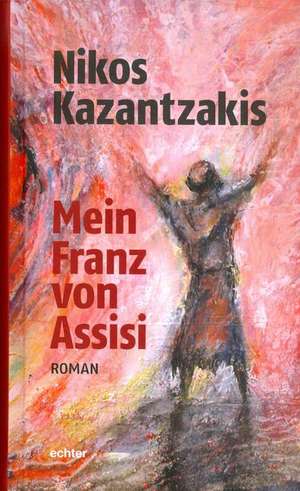 Mein Franz von Assisi de Nikos Kazantzakis