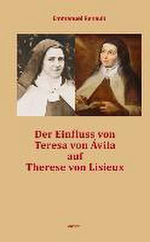 Der Einfluss von Teresa von Avila auf Therese von Lisieux de Emmanuel Renault