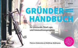 Gründerhandbuch für pastorale Startups und Innovationsprojekte de Florian Sobetzko