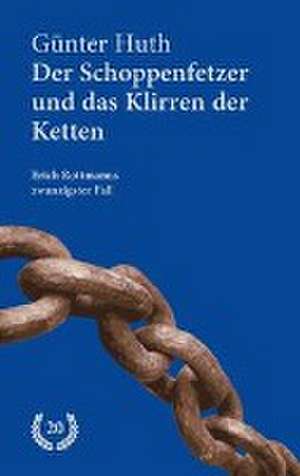 Der Schoppenfetzer und das Klirren der Ketten de Günter Huth