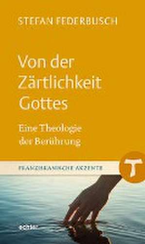 Von der Zärtlichkeit Gottes de Stefan Federbusch