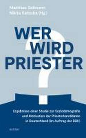 Wer wird Priester? de Matthias Sellmann