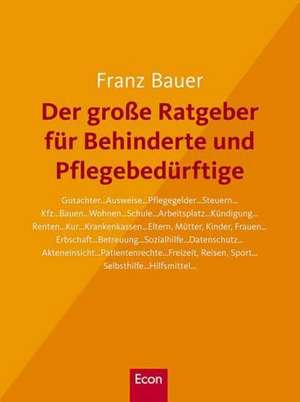 Der große Ratgeber für Behinderte und Pflegebedürftige de Franz Bauer