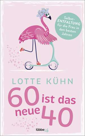 Sechzig ist das neue Vierzig de Lotte Kühn