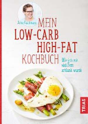 Mein Low-Carb-High-Fat-Kochbuch de Anne Paschmann