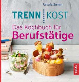 Trennkost. Das Kochbuch für Berufstätige de Ursula Summ