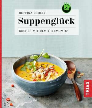 Suppenglück de Bettina Köhler