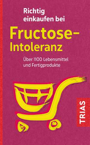 Richtig einkaufen bei Fructose-Intoleranz de Thilo Schleip