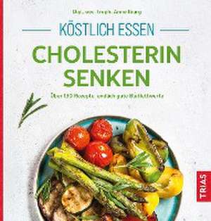 Köstlich essen - Cholesterin senken de Anne Iburg