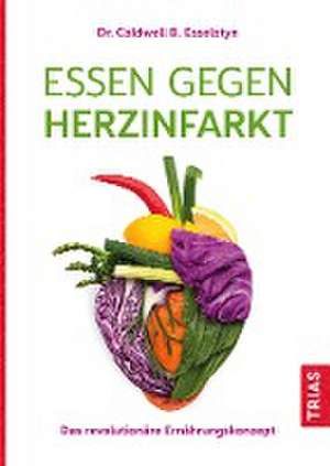 Essen gegen Herzinfarkt de Caldwell B. Esselstyn